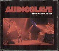 Audioslave : Show Me How to Live (Single)